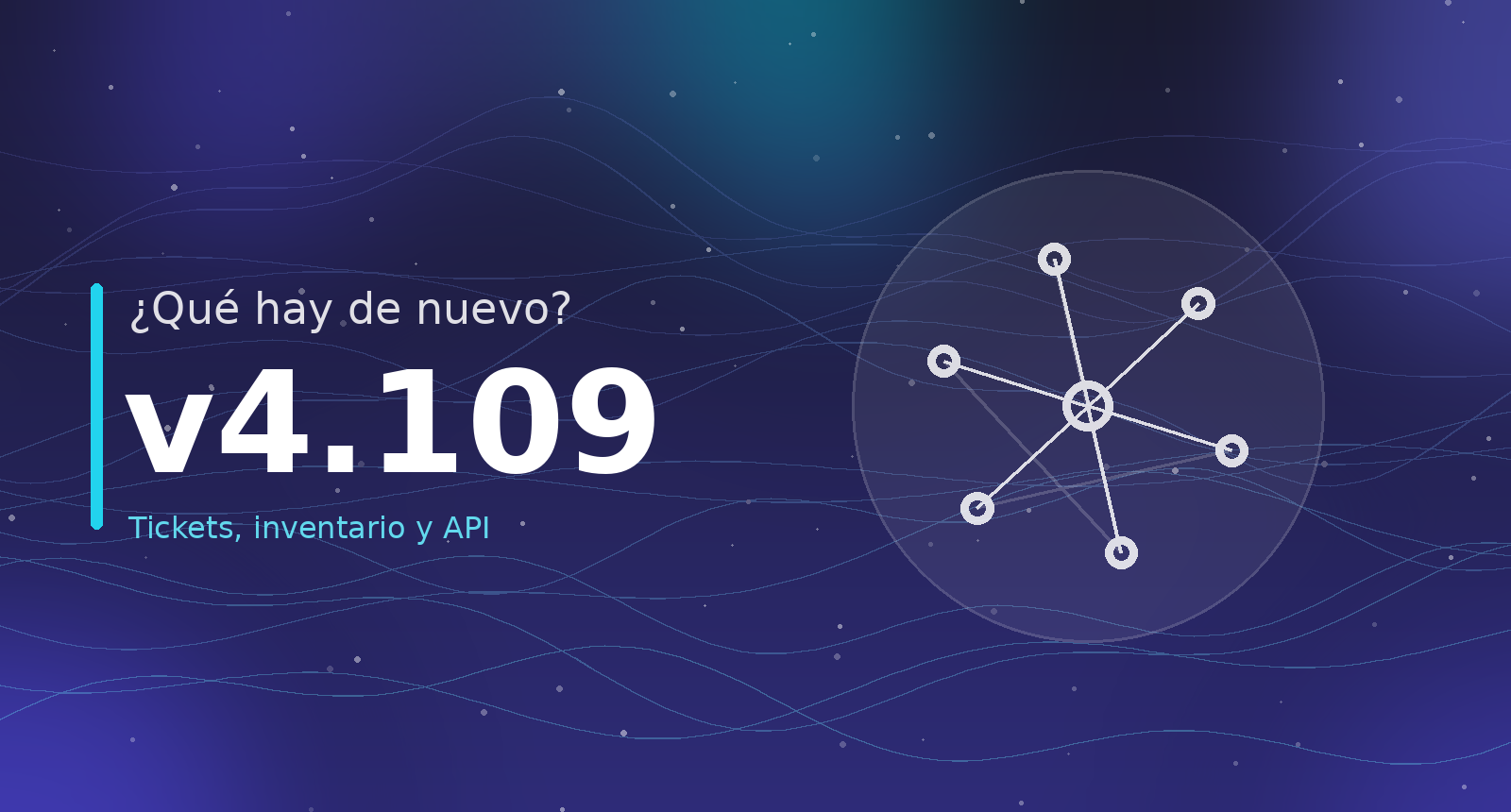 ¿Qué hay de nuevo? v4.109 — Tickets e inventario más completos, y una puerta para integrarse